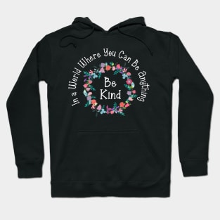 in a world where you can be anything be kind Hoodie